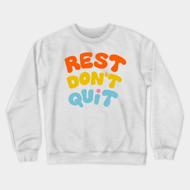 Rest Don't Quit Crewneck Sweatshirt by Oh So Graceful